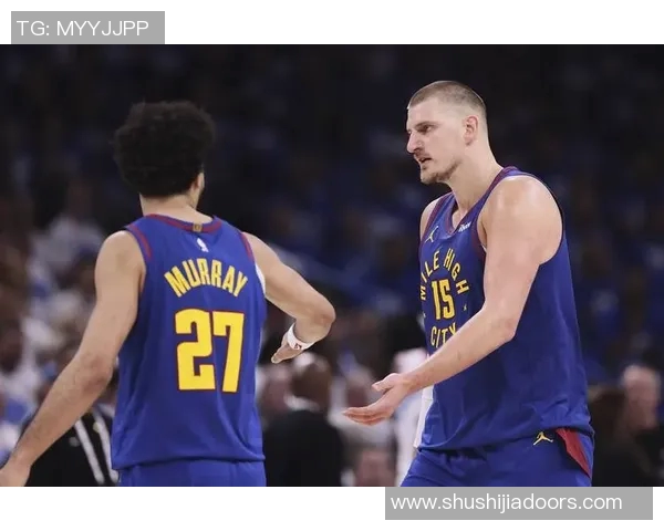 约基奇领衔掘金对决精彩直播全程回顾与分析